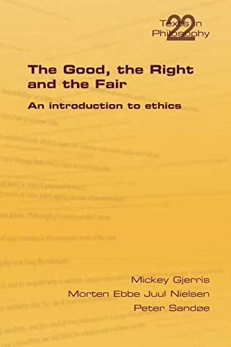 The Good, the Right & the Fair (Philosophy (or Texts in Philosophy))