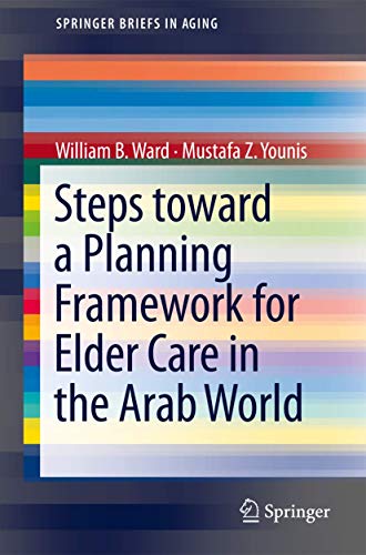 Steps Toward a Planning Framework for Elder Care in the Arab World (SpringerBriefs in Aging)