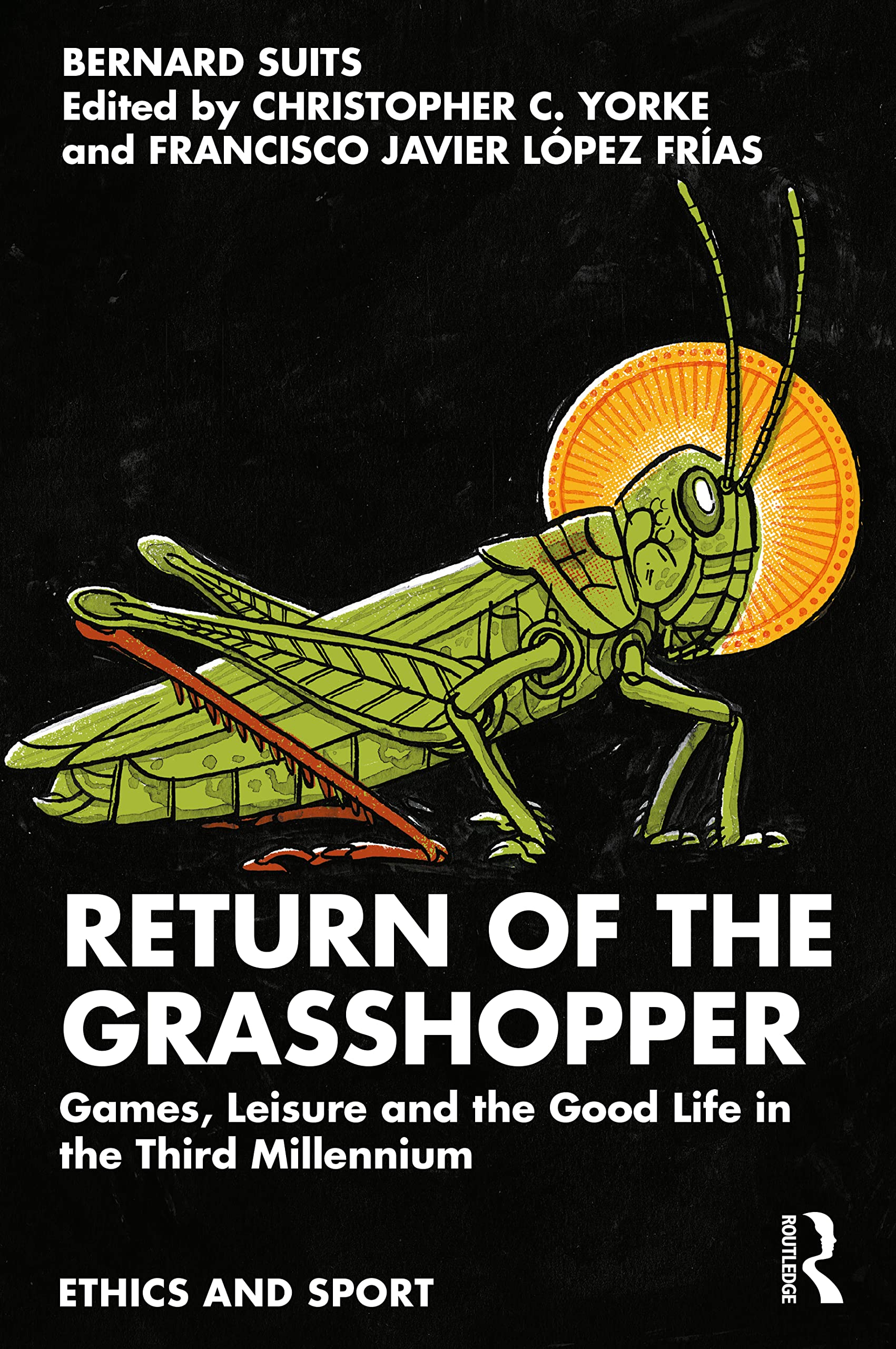 Bernard Suits Return Of The Grasshopper, Games, Leisure And The Good Life In The Third Millennium (Ethics And Sport)