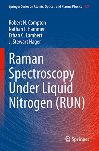 Raman Spectroscopy Under Liquid Nitrogen (RUN) (Springer Series on Atomic, Optical, and Plasma Physics, 121, Band 121)