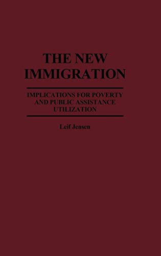 The New Immigration: Implications for Poverty and Public Assistance Utilization (Studies in Social Welfare Policies and Programs No 10)