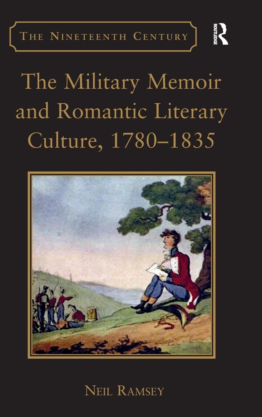 The Military Memoir and Romantic Literary Culture, 1780¿1835 (Nineteenth Century Series)