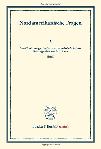 Nordamerikanische Fragen.: (Veröffentlichungen der Handelshochschule München, Heft II). (Duncker & Humblot reprints, Band 2)