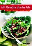 Mit Gemüse durchs Jahr: Frühling. Sommer. Herbst. Winter