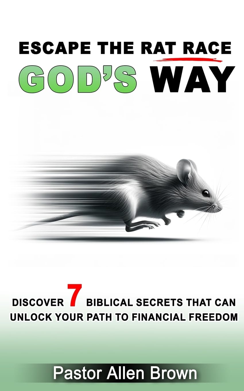 Escape The Rat Race God's Way: Discover biblical secrets that can unlock your path to Financial Freedom: Discover 7 Biblical Secrets That Can Unlock Your Path to Financial Freedom