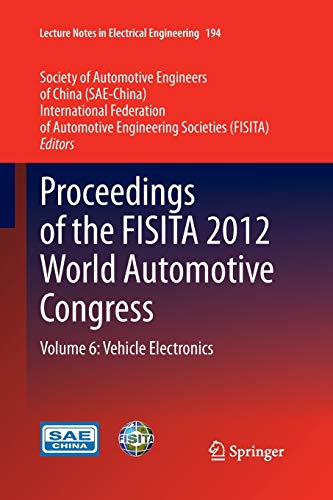 Proceedings of the FISITA 2012 World Automotive Congress: Volume 6: Vehicle Electronics (Lecture Notes in Electrical Engineering, 194, Band 194)