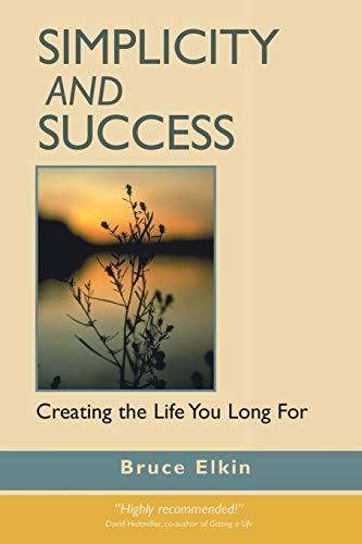 Simplicity and Success: Creating the Life You Long For