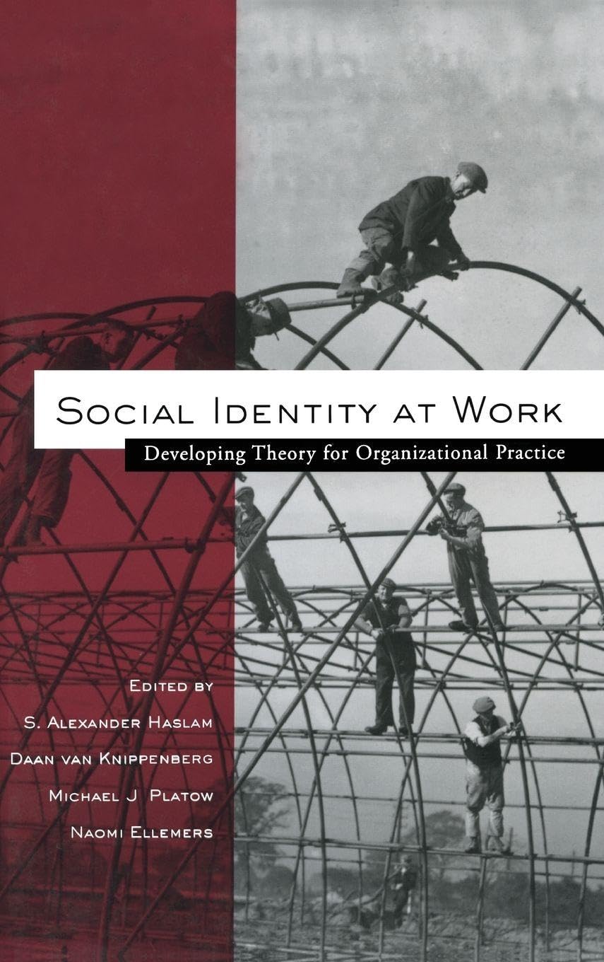 Social Identity at Work: Developing Theory for Organizational Practice