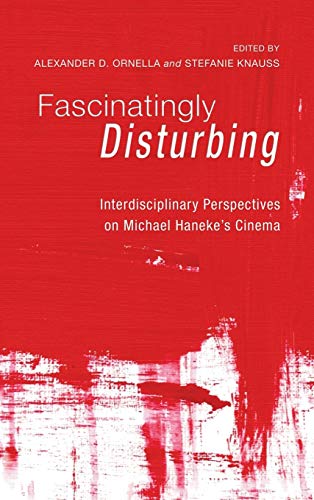 Fascinatingly Disturbing: Interdisciplinary Perspectives on Michael Haneke's Cinema