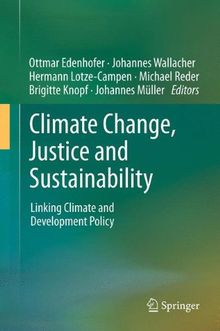 Climate Change, Justice and Sustainability: Linking Climate and Development Policy