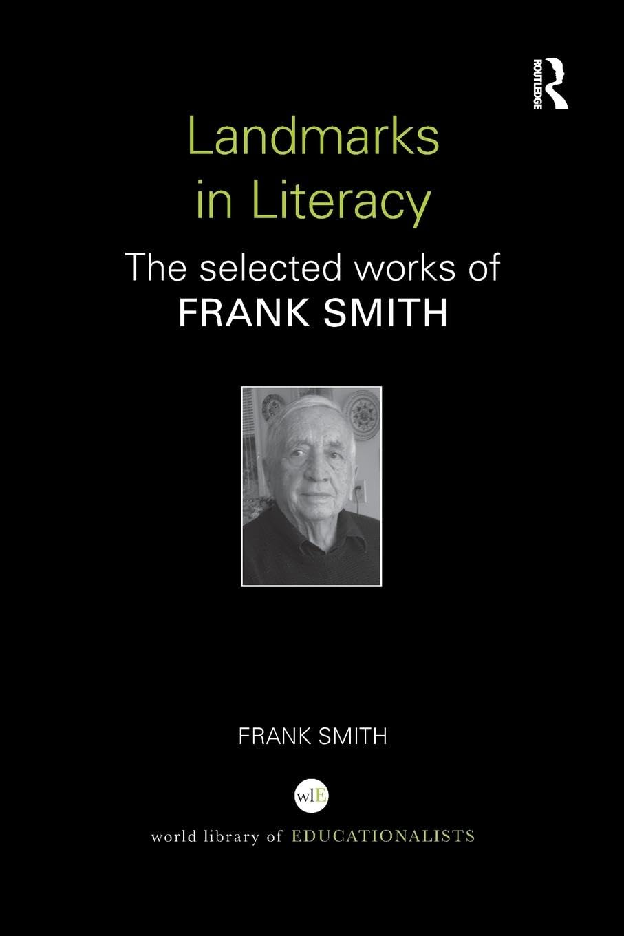 Landmarks in Literacy: The Selected Works of Frank Smith (World Library of Educationalists)