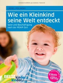 Wie ein Kleinkind seine Welt entdeckt: Spiel und Beschäftigung nach der PEKiP-Zeit (kinderkinder)