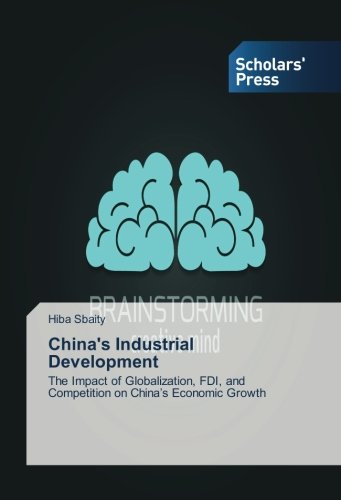 China's Industrial Development: The Impаct of Globаlizаtion, FDI, and Competition on Chinа’s Economic Growth: The Imp¿ct of Glob¿liz¿tion, FDI, and Competition on Chin¿'s Economic Growth