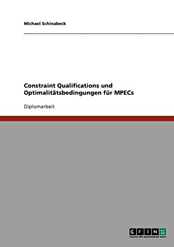 Constraint Qualifications und Optimalitätsbedingungen für MPECs: Diplomarbeit