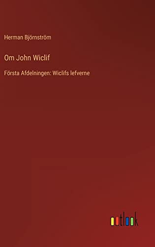 Om John Wiclif: Första Afdelningen: Wiclifs lefverne