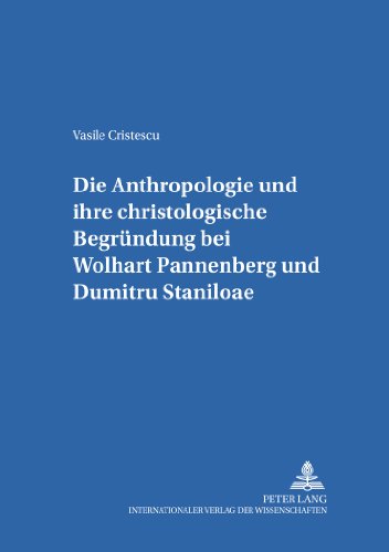 Die Anthropologie und ihre christologische Begründung bei Wolfhart Pannenberg und Dumitru Staniloae (Internationale Theologie)
