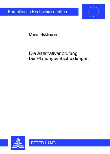 Die Alternativenprüfung bei Planungsentscheidungen (Europäische Hochschulschriften / European University Studies / Publications Universitaires Européennes)