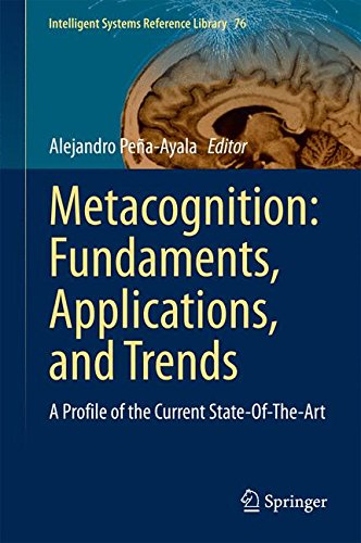 Metacognition: Fundaments, Applications, and Trends: A Profile of the Current State-Of-The-Art (Intelligent Systems Reference Library)