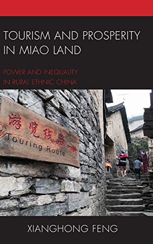 Tourism and Prosperity in Miao Land: Power and Inequality in Rural Ethnic China (Anthropology of Tourism: Heritage, Mobility, and Society)