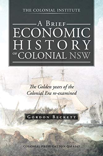 A Brief Economic History of Colonial NSW: The Golden Years of the Colonial Era Re-Examined