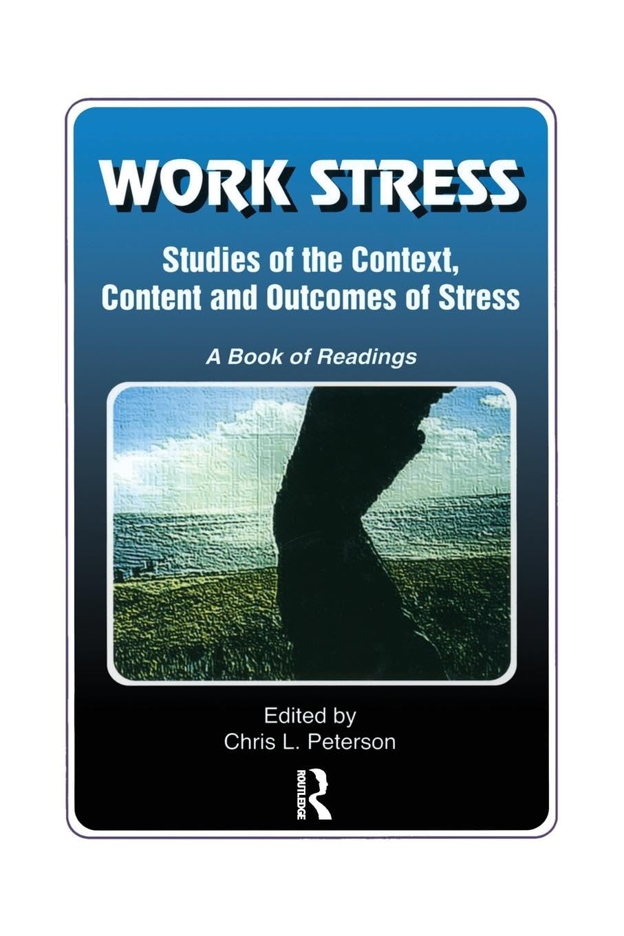 Work Stress: Studies of the Context, Content and Outcomes of Stress: A Book of Readings (Policy, Politics, Health and Medicine)