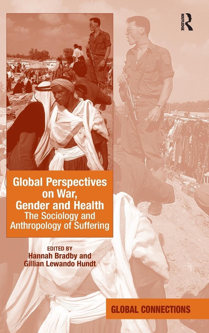 Global Perspectives on War, Gender and Health: The Sociology and Anthropology of Suffering (Global Connections)