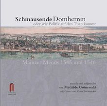 Schmausende Domherren oder wie Politik auf den Tisch kommt: Mainzer Menüs 1545 und 1546