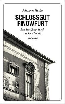 Schlossgut Finowfurt: Ein Streifzug durch die Geschichte (Lindemanns Bibliothek)