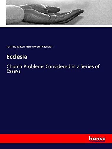 Ecclesia: Church Problems Considered in a Series of Essays