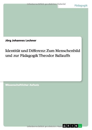 Identität und Differenz: Zum Menschenbild und zur Pädagogik Theodor Ballauffs