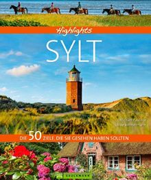 Highlights Sylt: Die 50 Ziele, die Sie gesehen haben sollten. Ein Bildband- Reiseführer für die schöne Nordseeinsel Sylt mit besondern Zielen für den Sommerurlaub