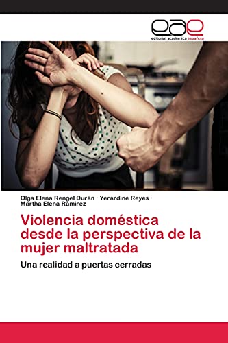 Violencia doméstica desde la perspectiva de la mujer maltratada: Una realidad a puertas cerradas