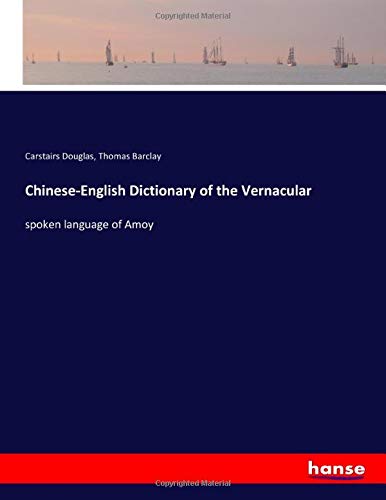 Chinese-English Dictionary of the Vernacular: spoken language of Amoy