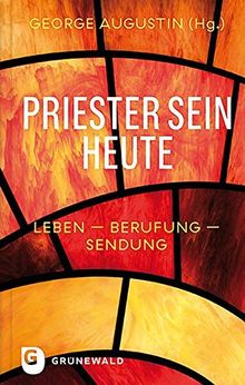 Priester sein heute: Leben - Berufung - Sendung