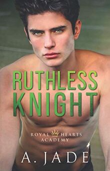 Ruthless Knight: A Standalone Enemies-to-Lovers Romance (Royal Hearts Academy, Band 2)