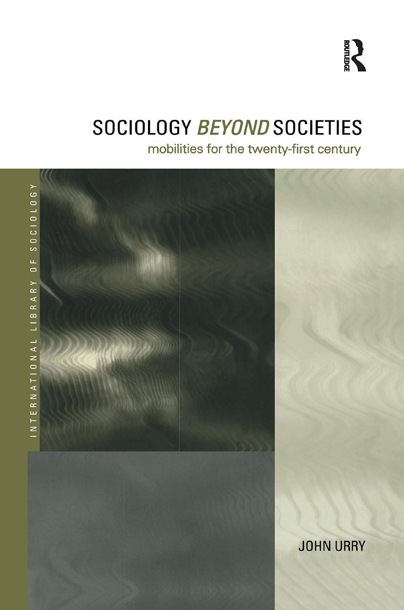 Sociology Beyond Societies: Mobilities for the Twenty-First Century (International Library of Sociology)