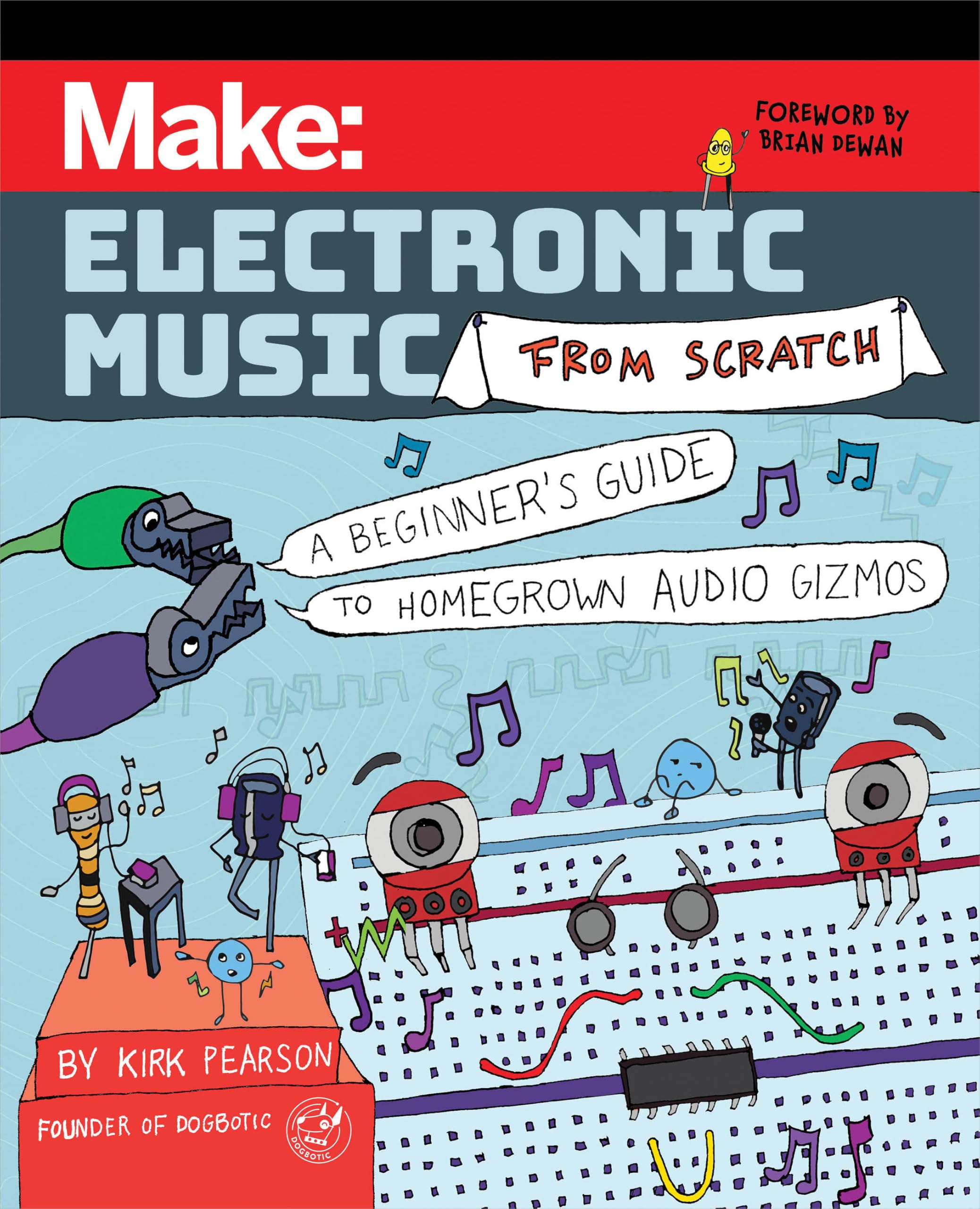 Kirk Pearson Make, Electronic Music From Scratch, A Beginner's Guide To Homegrown Audio Gizmos
