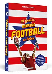 111 Gründe, American Football zu lieben: Aktualisierte und erweiterte Neuausgabe. Mit 11 Bonusgründen!