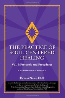 The Practice of Soul-Centered Healing - Vol. I: Protocols and Procedures