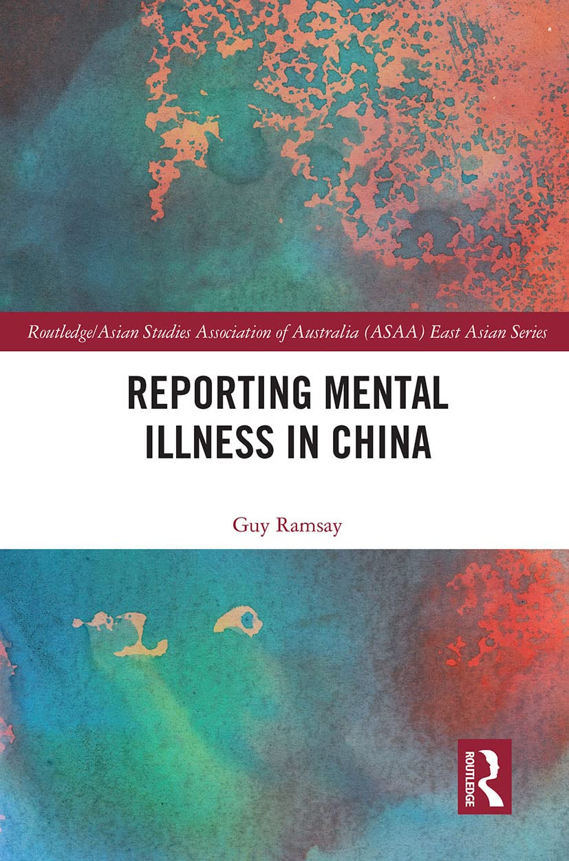 Reporting Mental Illness in China (Routledge/Asian Studies Association of Australia Asaa East Asian)