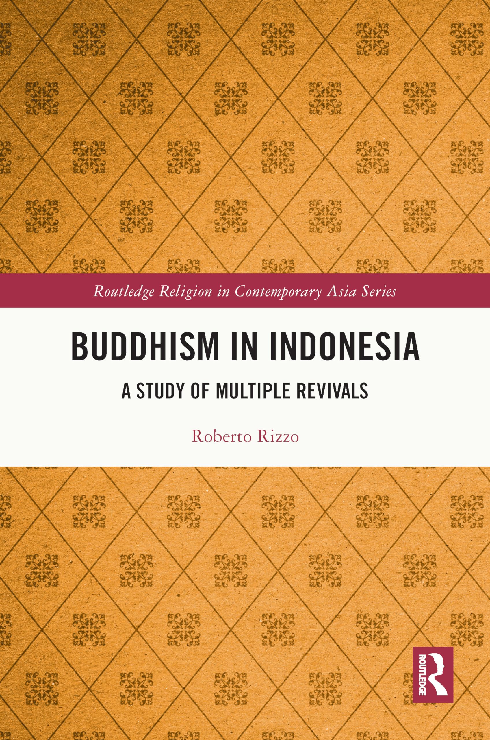 Buddhism in Indonesia: A Study of Multiple Revivals (Routledge Religion in Contemporary Asia)