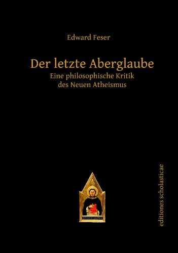 Der letzte Aberglaube: Eine philosophische Kritik des Neuen Atheismus (editiones scholasticae)