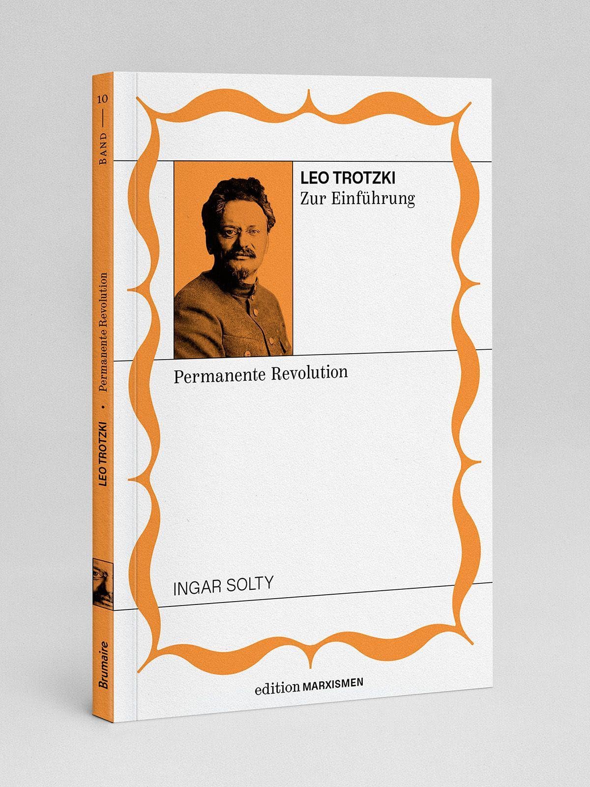 Leo Trotzki zur Einführung: permanente Revolution: Band 10, Edition Marxismen (Edition Marxismen: Zweihundert Jahre Systemkritik für systematische Weltverbesserer)