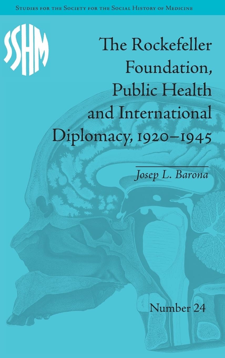The Rockefeller Foundation, Public Health and International Diplomacy, 1920–1945 (Studies for the Society for the Social Hist of Medicine, 24, Band 24)