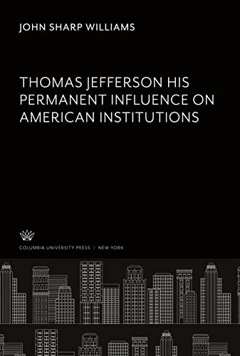 Thomas Jefferson His Permanent Influence on American Institutions