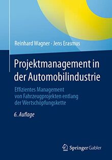 Projektmanagement in der Automobilindustrie: Effizientes Management von Fahrzeugprojekten entlang der Wertschöpfungskette