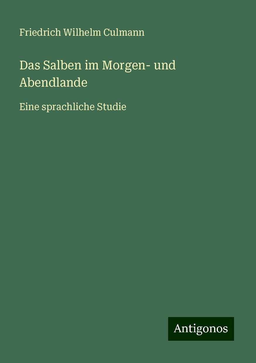 Das Salben im Morgen- und Abendlande: Eine sprachliche Studie