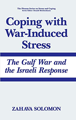 Coping with War-Induced Stress: The Gulf War and the Israeli Response (Springer Series on Stress and Coping)