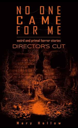 No One Came For Me: Director's Cut: Weird and primal horror stories