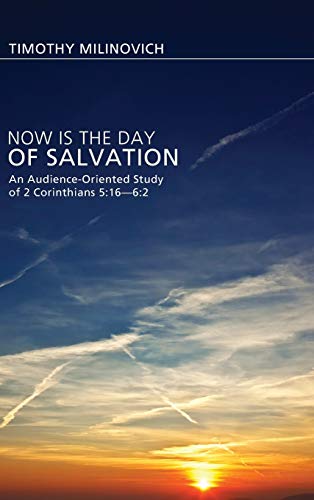 Now Is the Day of Salvation: An Audience-Oriented Study of 2 Corinthians 5:16--6:2